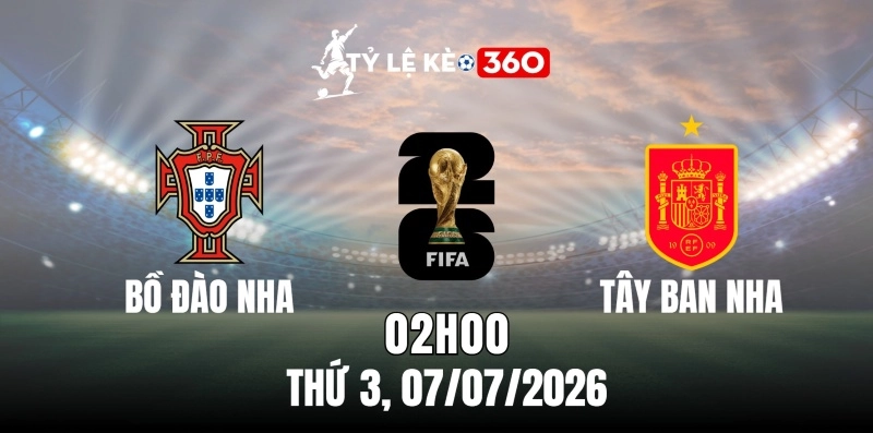 Tỷ lệ kèo Bồ Đào Nha vs Tây Ban Nha – Vòng loại trực tiếp World Cup 02h00 ngày 07/07/2026