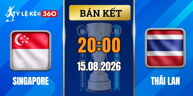 Kèo nhà cái Singapore vs Thái Lan – Bán kết lượt đi AFF Cup 20h00 ngày 15/08/2026